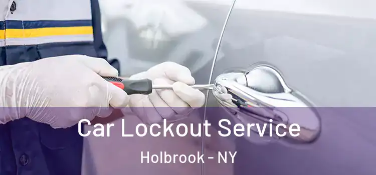 Car Lockout Service Holbrook - NY