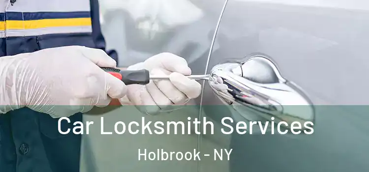 Car Locksmith Services Holbrook - NY