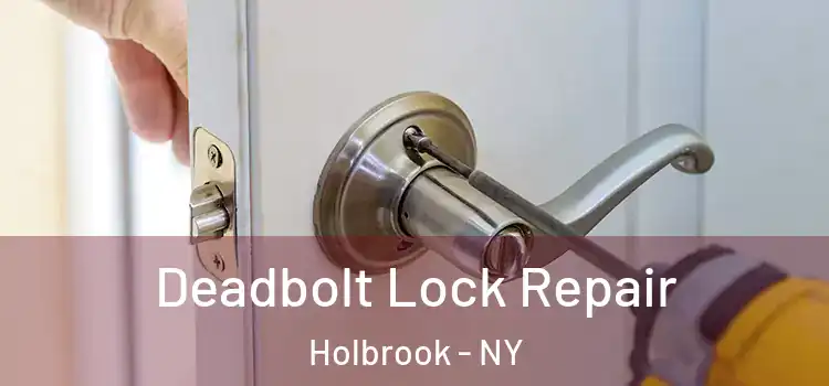 Deadbolt Lock Repair Holbrook - NY